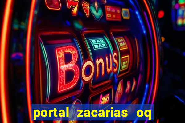 portal zacarias oq q e para falar