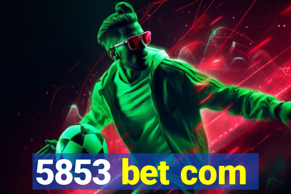 5853 bet com