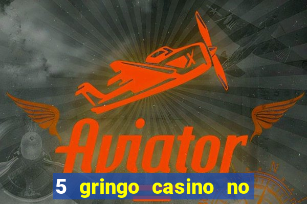 5 gringo casino no deposit bonus