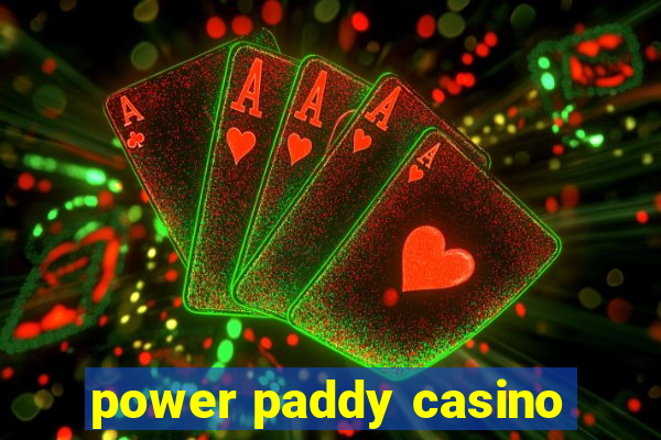 power paddy casino