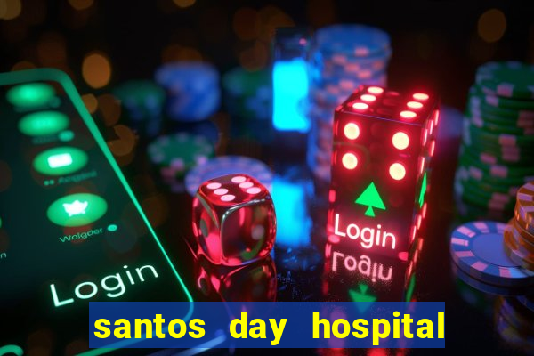 santos day hospital trabalhe conosco