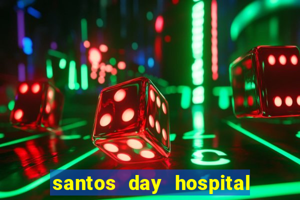 santos day hospital trabalhe conosco