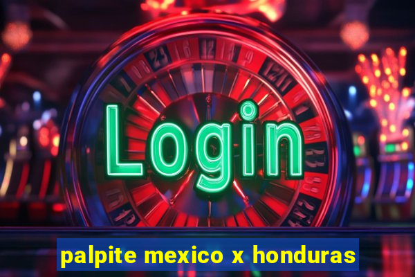 palpite mexico x honduras