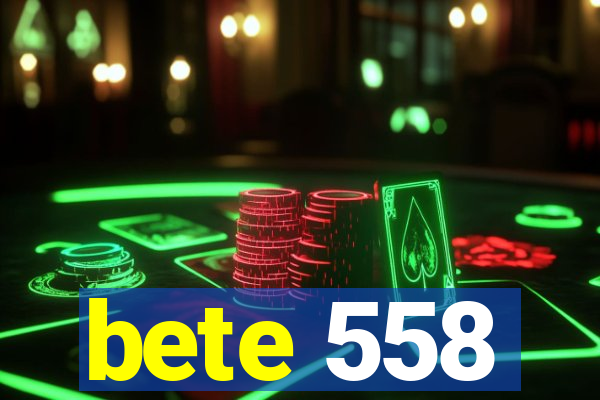 bete 558