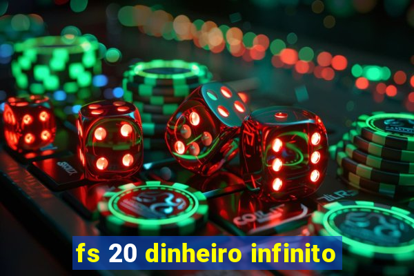 fs 20 dinheiro infinito