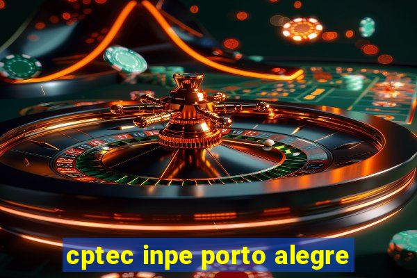 cptec inpe porto alegre