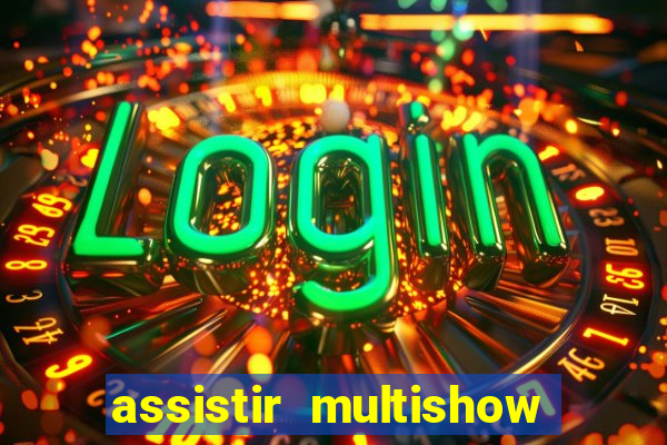 assistir multishow ao vivo grátis