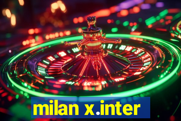 milan x.inter