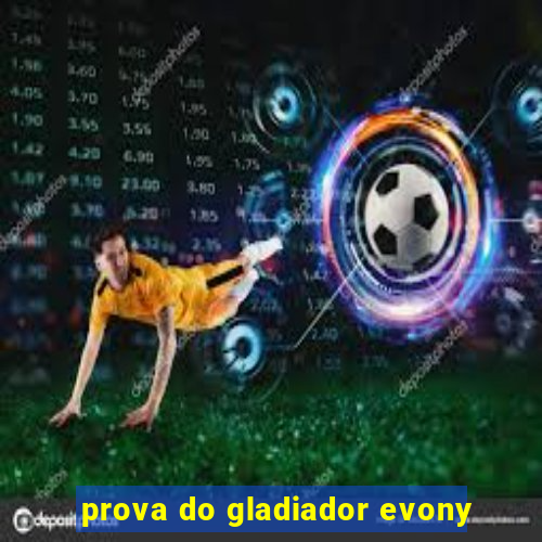 prova do gladiador evony