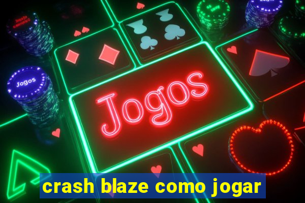 crash blaze como jogar