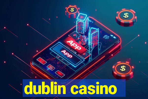 dublin casino