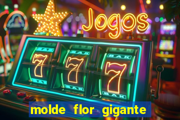 molde flor gigante de organza