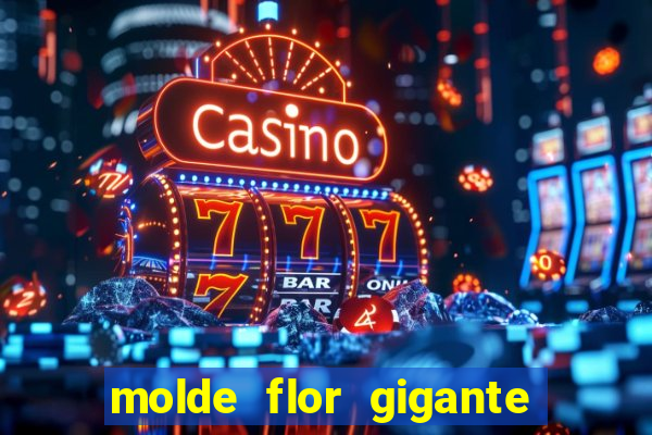 molde flor gigante de organza