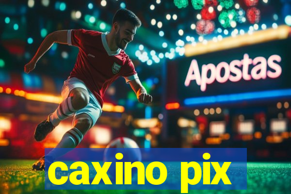 caxino pix