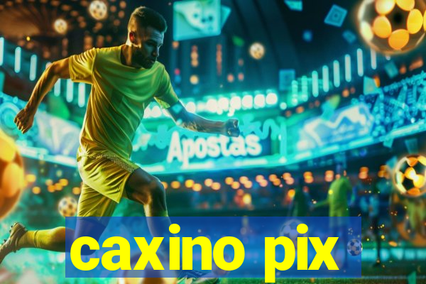 caxino pix