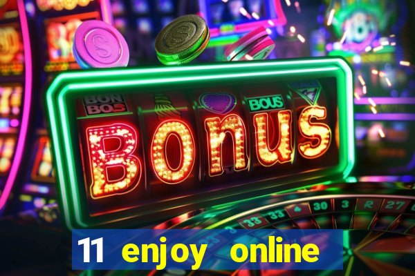 11 enjoy online casino malaysia