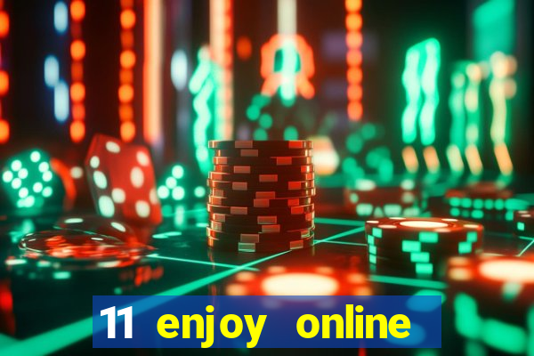 11 enjoy online casino malaysia