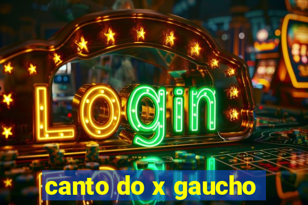 canto do x gaucho