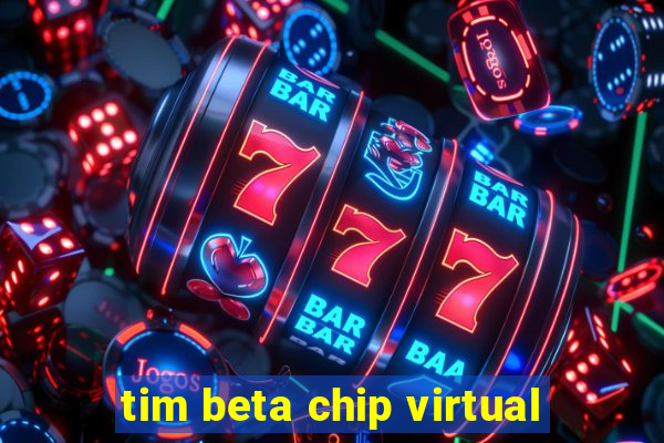 tim beta chip virtual