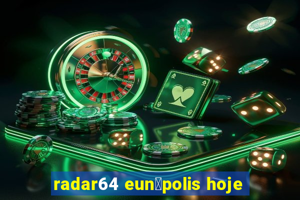 radar64 eun谩polis hoje