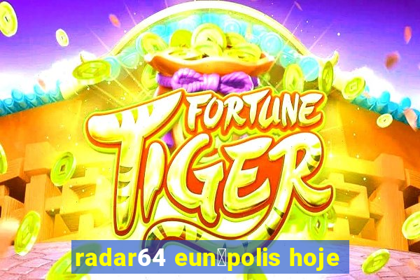 radar64 eun谩polis hoje