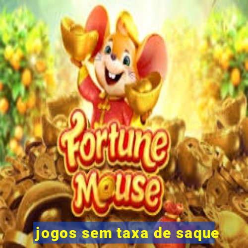 jogos sem taxa de saque