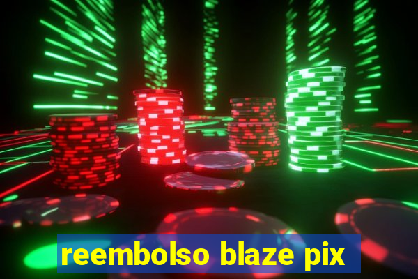 reembolso blaze pix