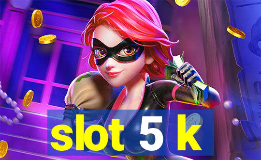 slot 5 k