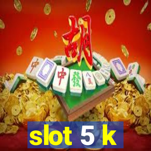 slot 5 k