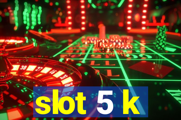 slot 5 k