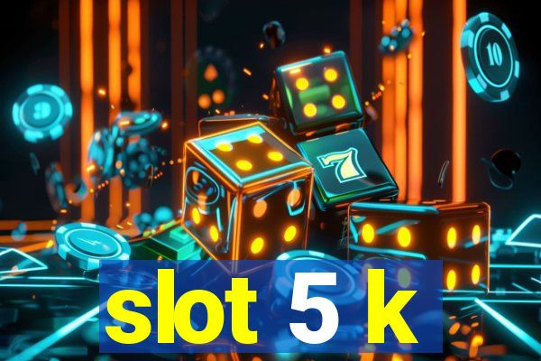 slot 5 k