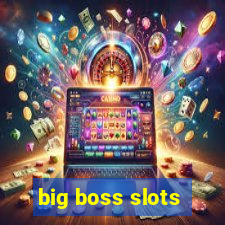 big boss slots