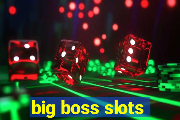 big boss slots