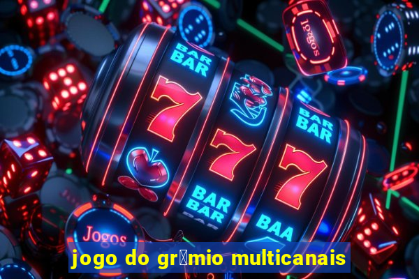 jogo do gr锚mio multicanais