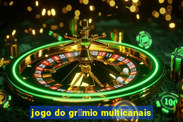 jogo do gr锚mio multicanais