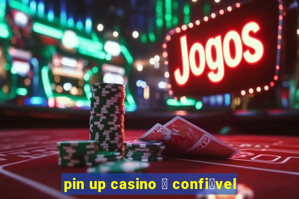 pin up casino 茅 confi谩vel