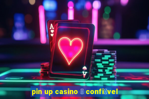 pin up casino 茅 confi谩vel