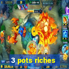 3 pots riches