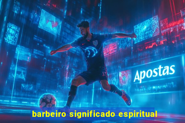 barbeiro significado espiritual