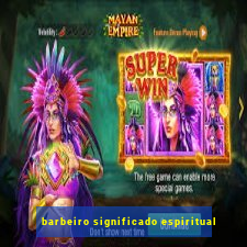 barbeiro significado espiritual