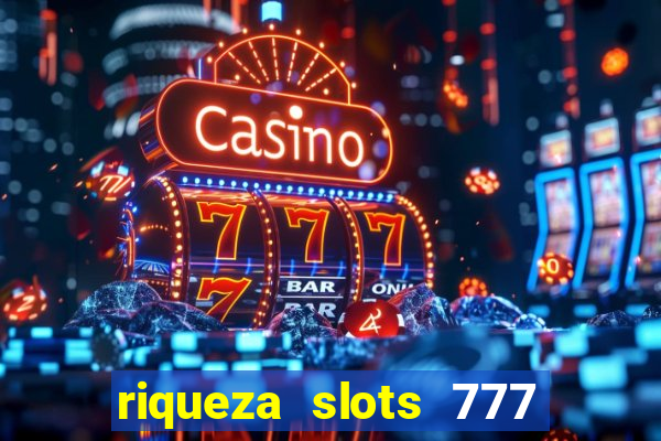 riqueza slots 777 paga mesmo