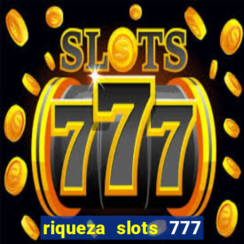 riqueza slots 777 paga mesmo