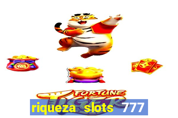 riqueza slots 777 paga mesmo