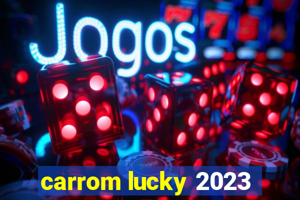 carrom lucky 2023