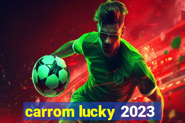 carrom lucky 2023