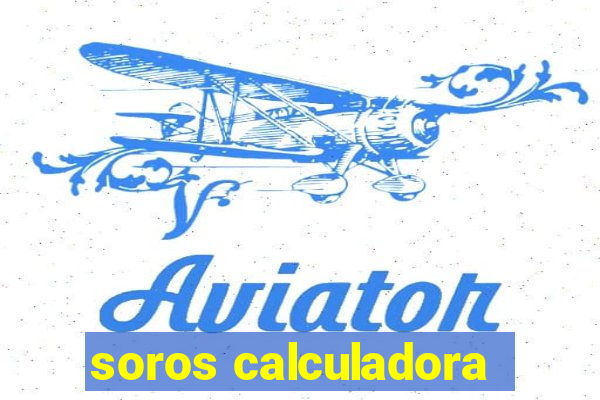 soros calculadora