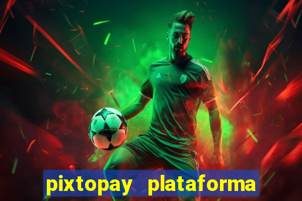 pixtopay plataforma de jogos