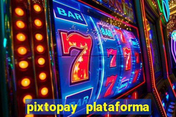 pixtopay plataforma de jogos