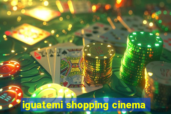 iguatemi shopping cinema