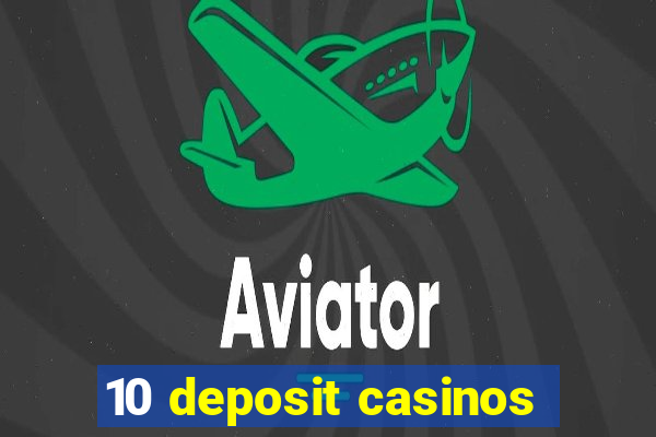 10 deposit casinos